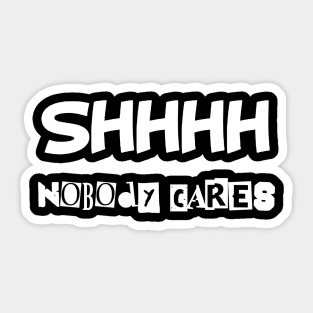 Ssssh nobody cares Sticker